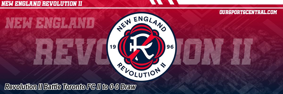Revolution II Battle Toronto FC II to 0-0 Draw