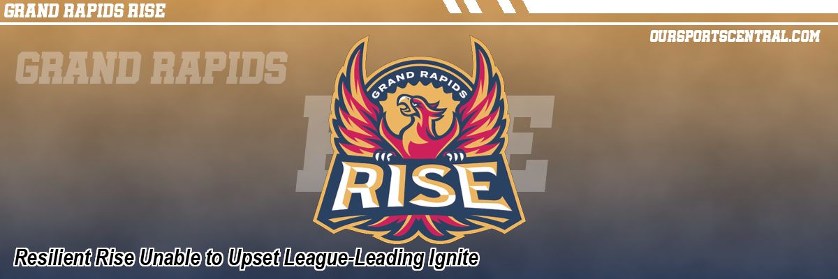 Resilient Rise Unable to Upset League-Leading Ignite