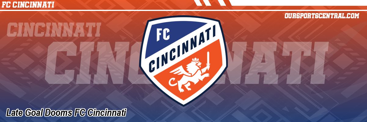 Late Goal Dooms FC Cincinnati