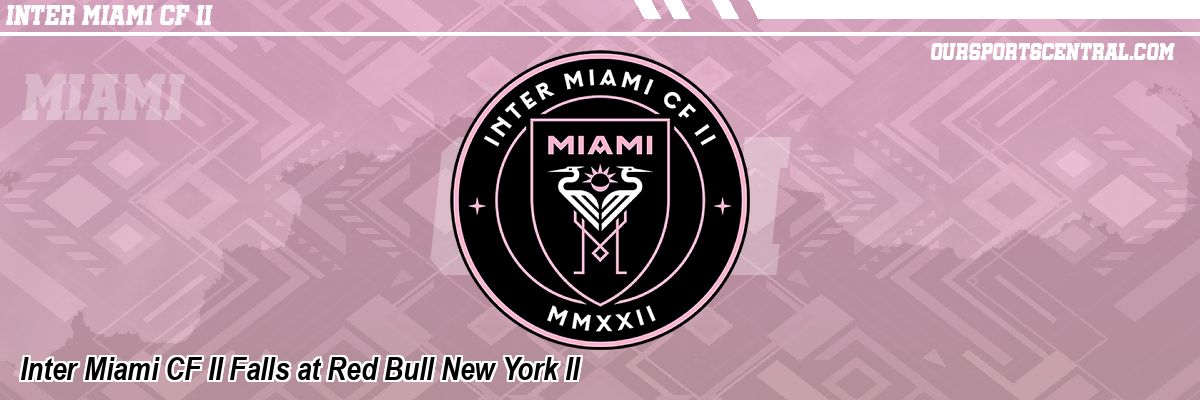 Inter Miami CF II Falls at Red Bull New York II