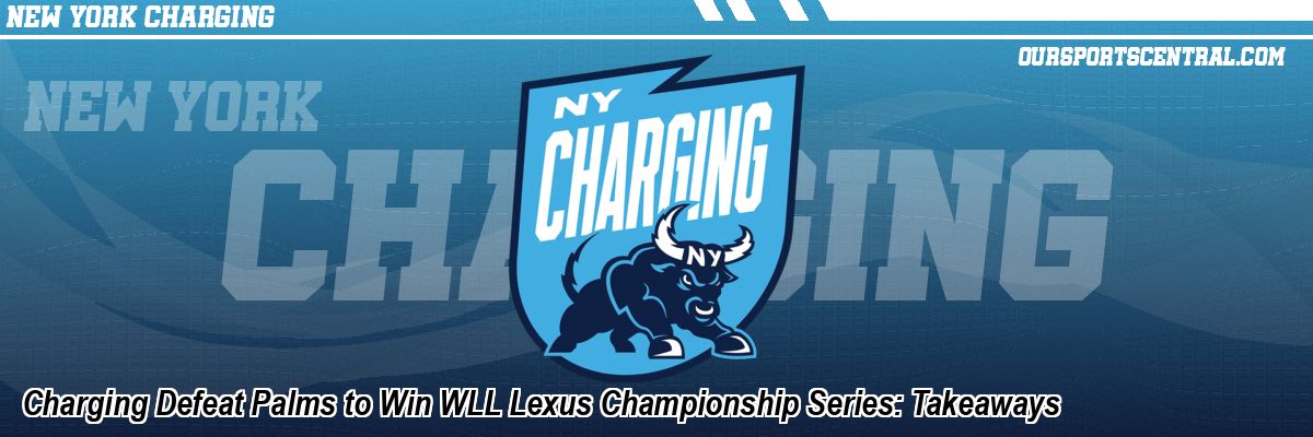 Charging Defeat Palms to Win WLL Lexus Championship Series: Takeaways