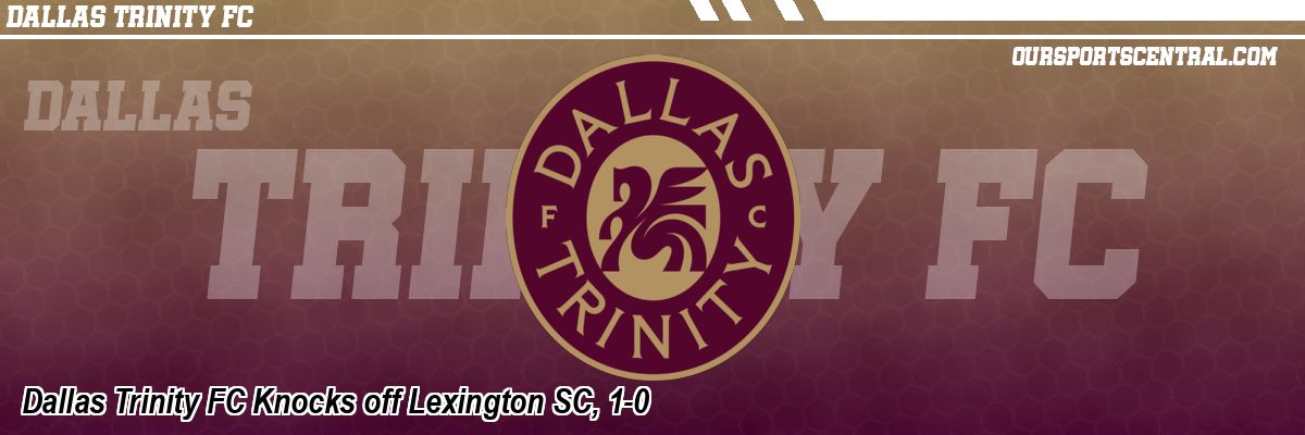 Dallas Trinity FC Knocks off Lexington SC, 1-0