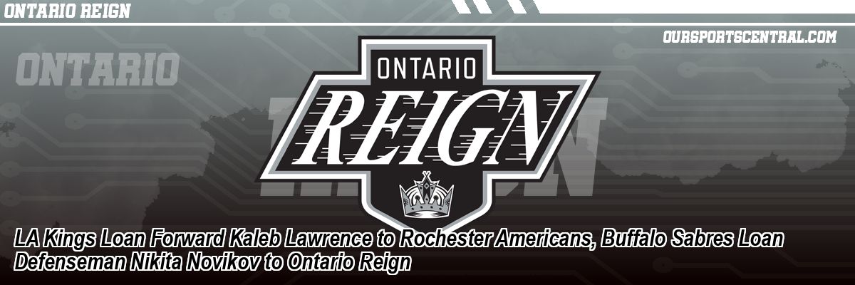 LA Kings Loan Forward Kaleb Lawrence to Rochester Americans, Buffalo Sabres Loan Defenseman Nikita Novikov to Ontario Reign