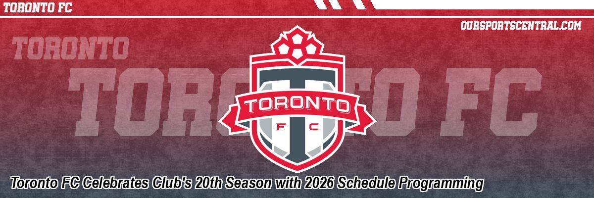 Toronto FC Celebrates Club's 20th Season with 2026 Schedule Programming