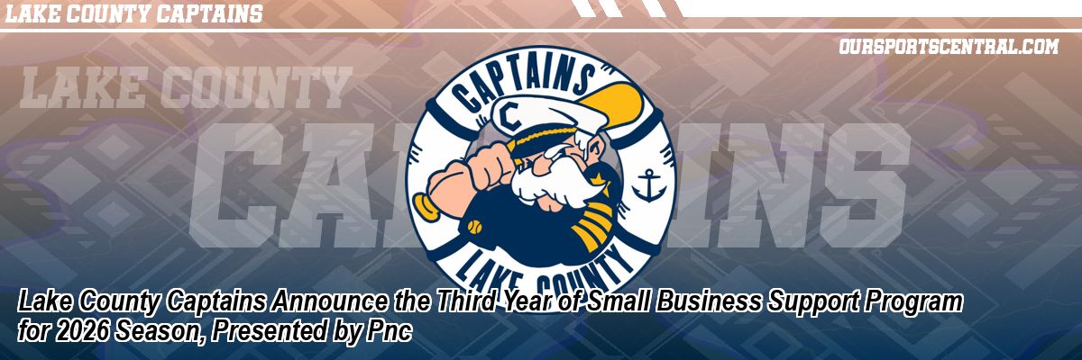 Lake County Captains Announce the Third Year of Small Business Support Program for 2026 Season, Presented by Pnc
