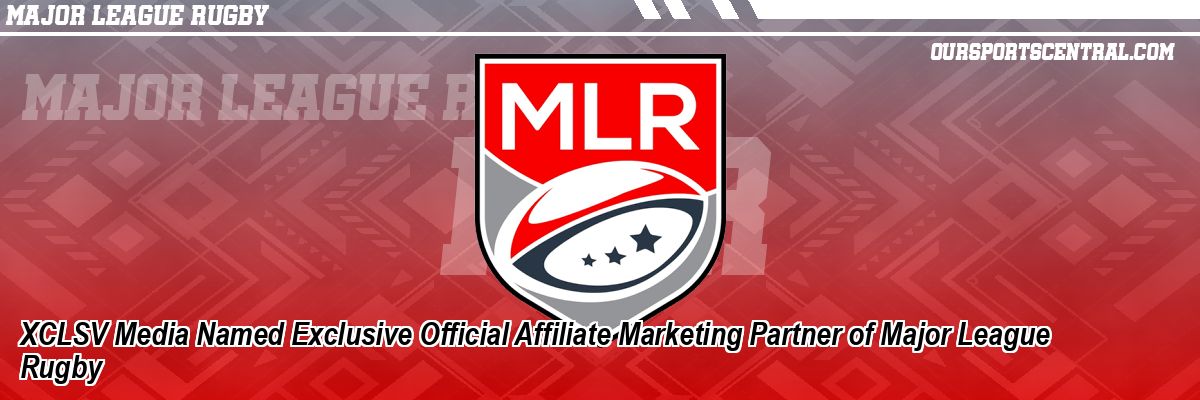 XCLSV Media Named Exclusive Official Affiliate Marketing Partner of Major League Rugby