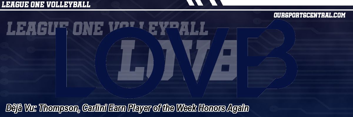 Déjà Vu: Thompson, Carlini Earn Player of the Week Honors Again