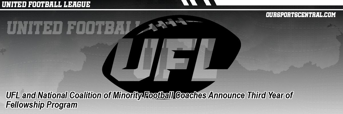 UFL and National Coalition of Minority Football Coaches Announce Third Year of Fellowship Program