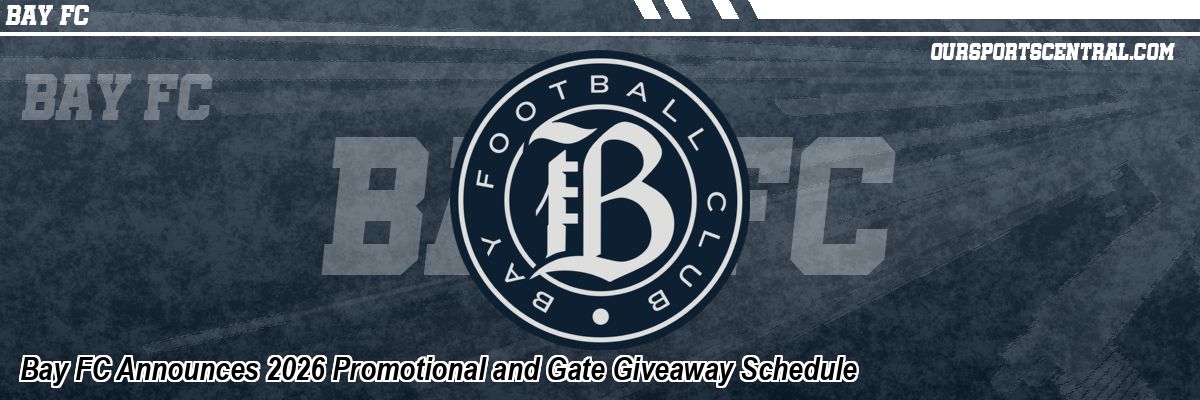 Bay FC Announces 2026 Promotional and Gate Giveaway Schedule