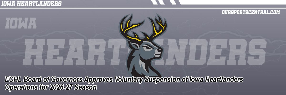 ECHL Board of Governors Approves Voluntary Suspension of Iowa Heartlanders Operations for 2026-27 Season
