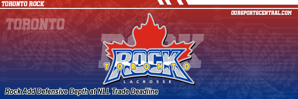Rock Add Defensive Depth at NLL Trade Deadline