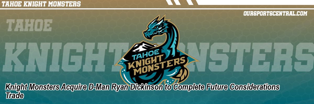 Knight Monsters Acquire D-Man Ryan Dickinson to Complete Future Considerations Trade
