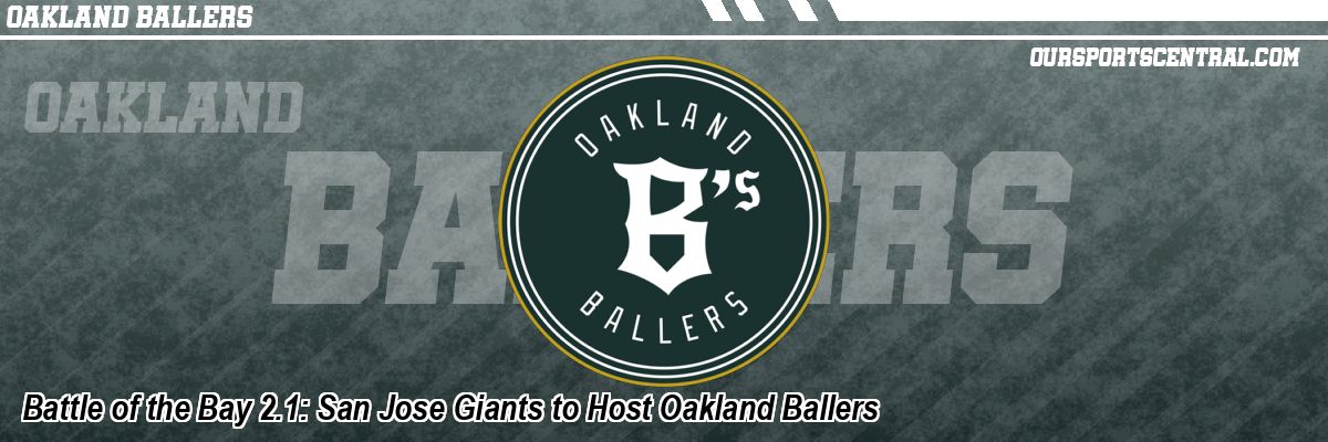Battle of the Bay 2.1: San Jose Giants to Host Oakland Ballers