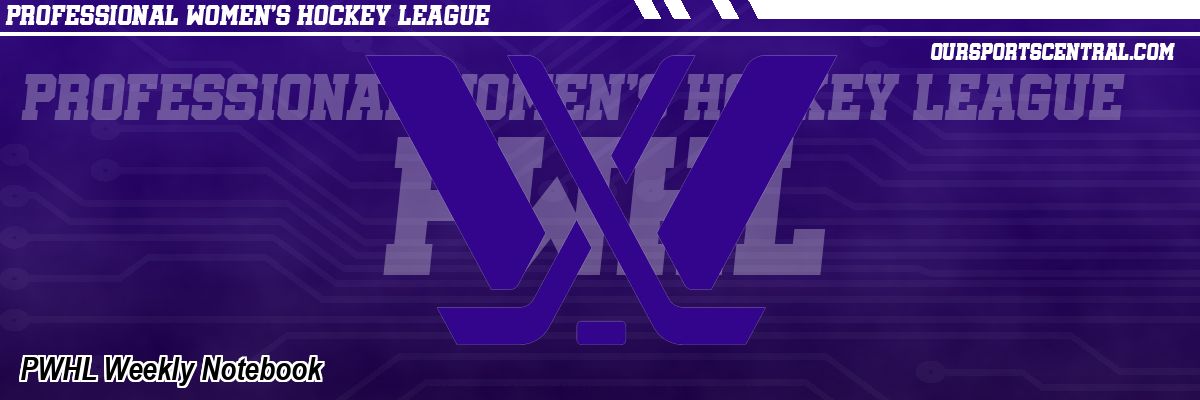 PWHL Weekly Notebook