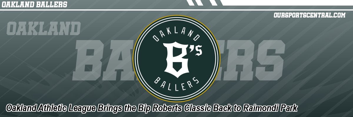 Oakland Athletic League Brings the Bip Roberts Classic Back to Raimondi Park