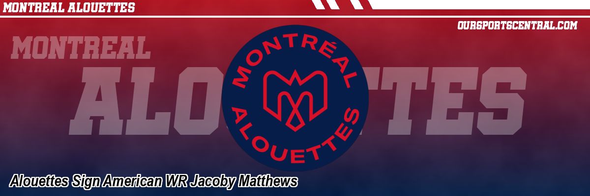 Alouettes Sign American WR Jacoby Matthews