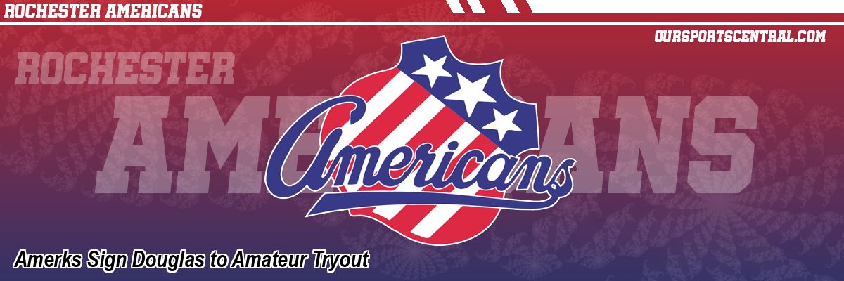 Amerks Sign Douglas to Amateur Tryout