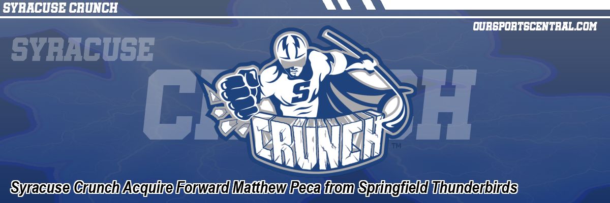 Syracuse Crunch Acquire Forward Matthew Peca from Springfield Thunderbirds