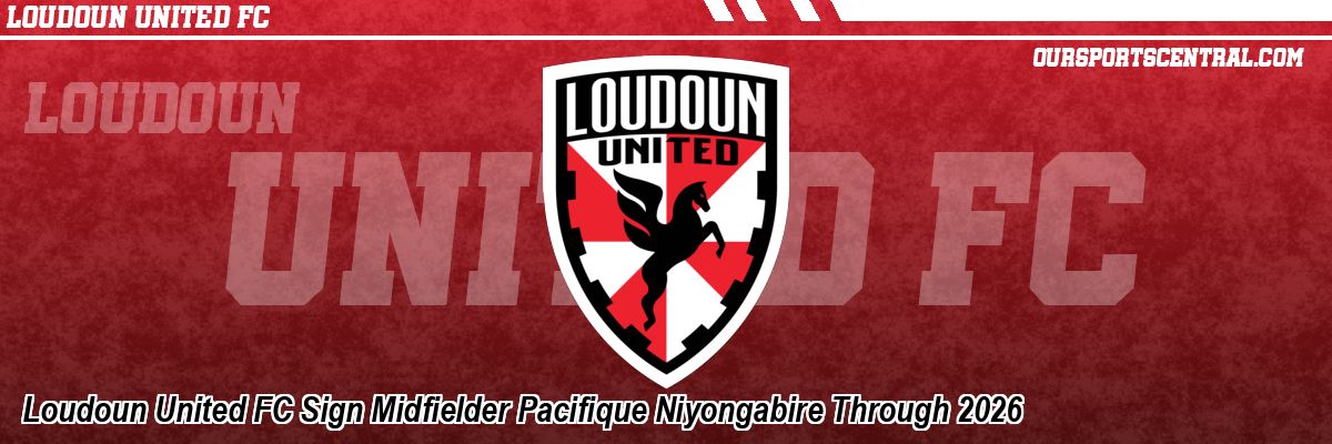 Loudoun United FC Sign Midfielder Pacifique Niyongabire Through 2026