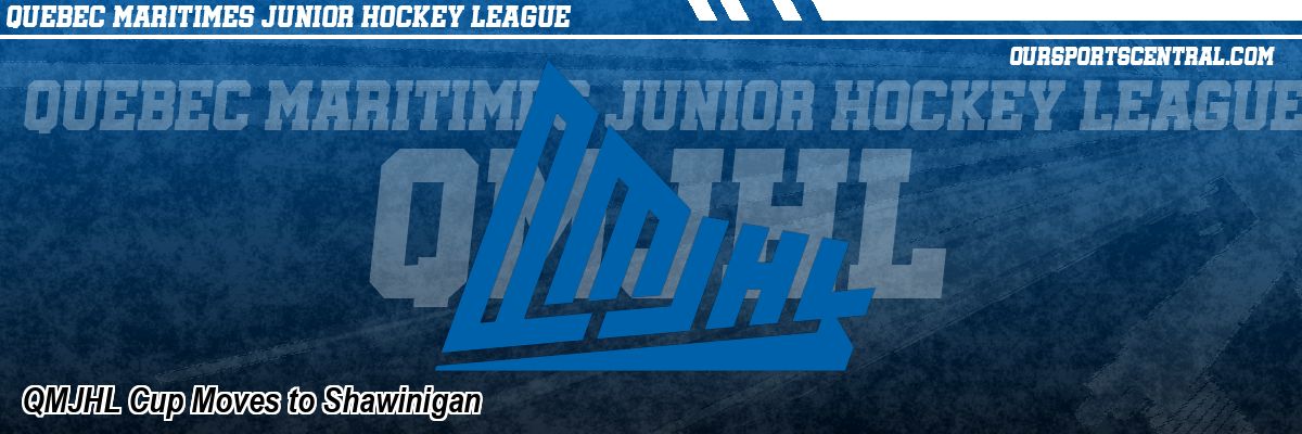 QMJHL Cup Moves to Shawinigan
