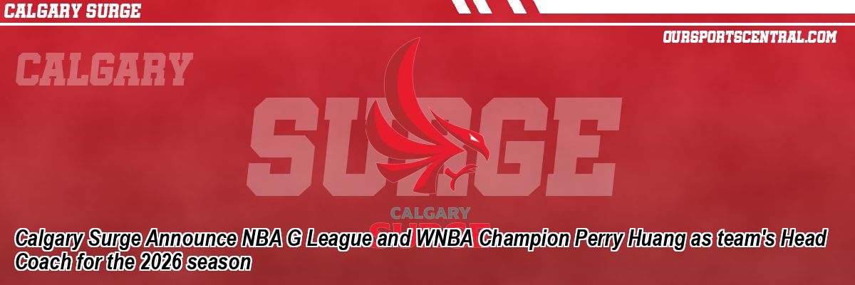 Calgary Surge Announce NBA G League and WNBA Champion Perry Huang as team's Head Coach for the 2026 season