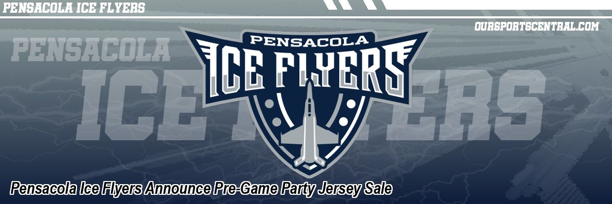 Pensacola Ice Flyers Announce Pre-Game Party Jersey Sale