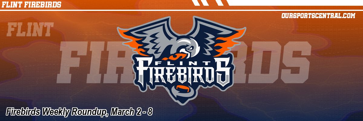 Firebirds Weekly Roundup, March 2 - 8