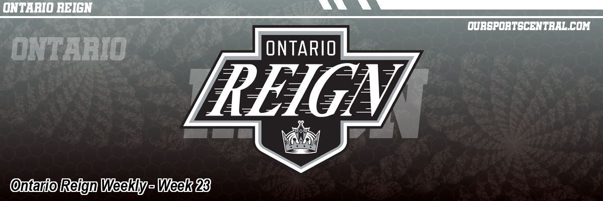 Ontario Reign Weekly - Week 23