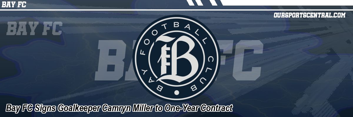 Bay FC Signs Goalkeeper Camryn Miller to One-Year Contract