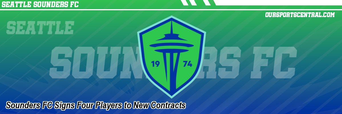 Sounders FC Signs Four Players to New Contracts
