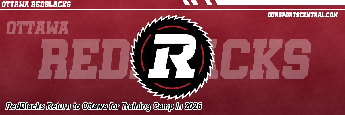 RedBlacks Return to Ottawa for Training Camp in 2026