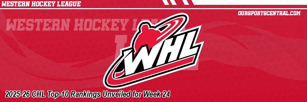 2025-26 CHL Top-10 Rankings Unveiled for Week 24