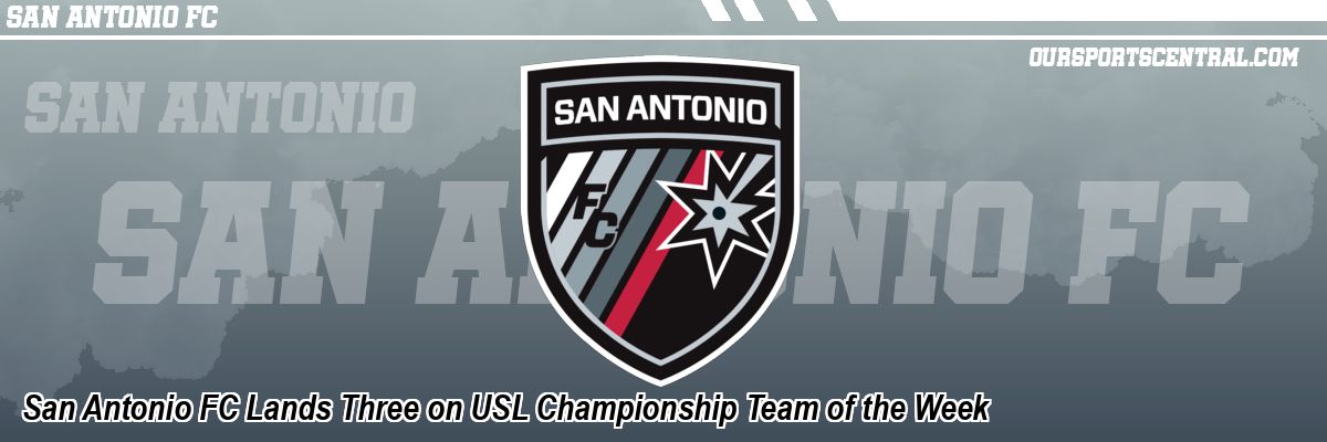 San Antonio FC Lands Three on USL Championship Team of the Week