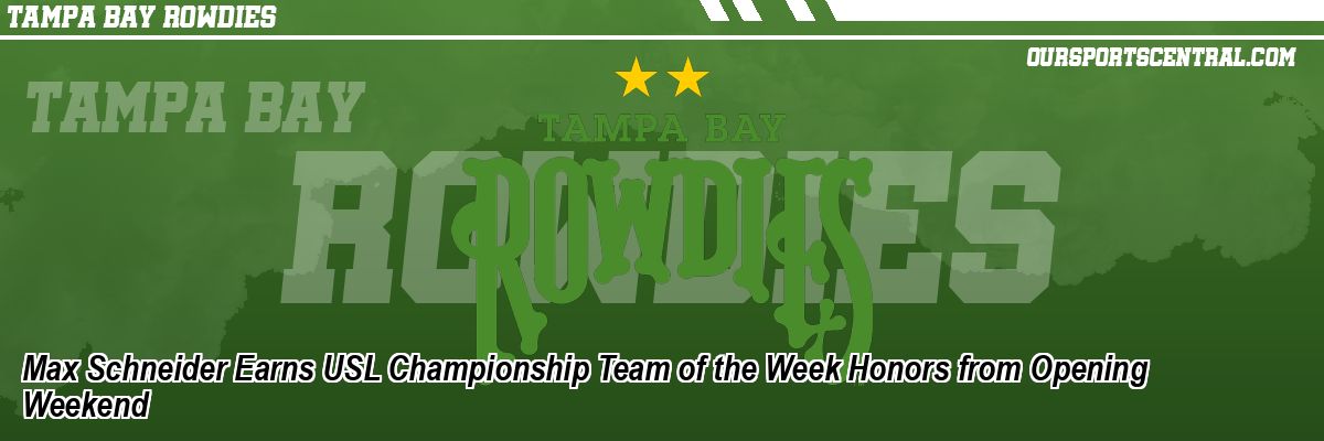 Max Schneider Earns USL Championship Team of the Week Honors from Opening Weekend