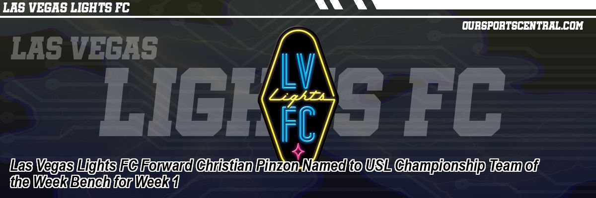 Las Vegas Lights FC Forward Christian Pinzon Named to USL Championship Team of the Week Bench for Week 1