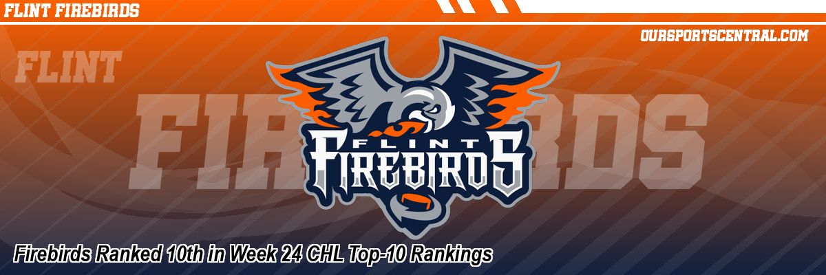 Firebirds Ranked 10th in Week 24 CHL Top-10 Rankings