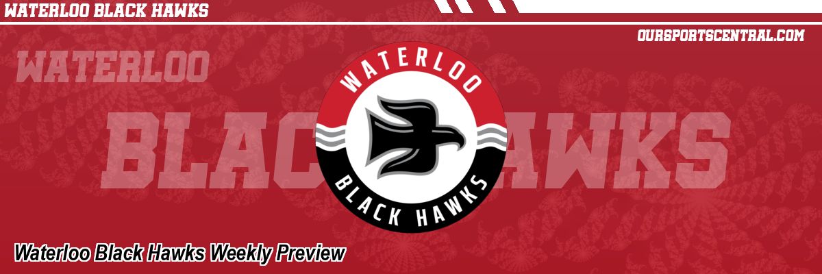Waterloo Black Hawks Weekly Preview