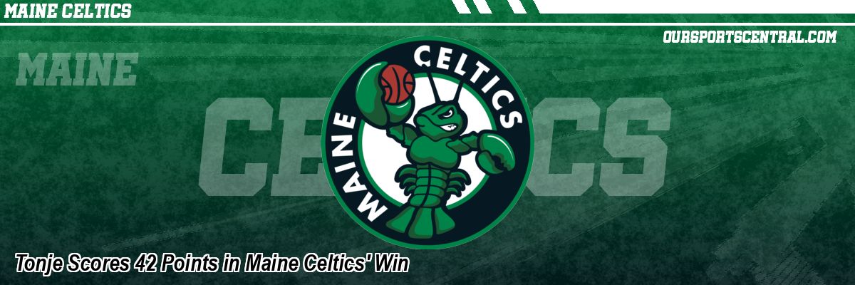 Tonje Scores 42 Points in Maine Celtics' Win