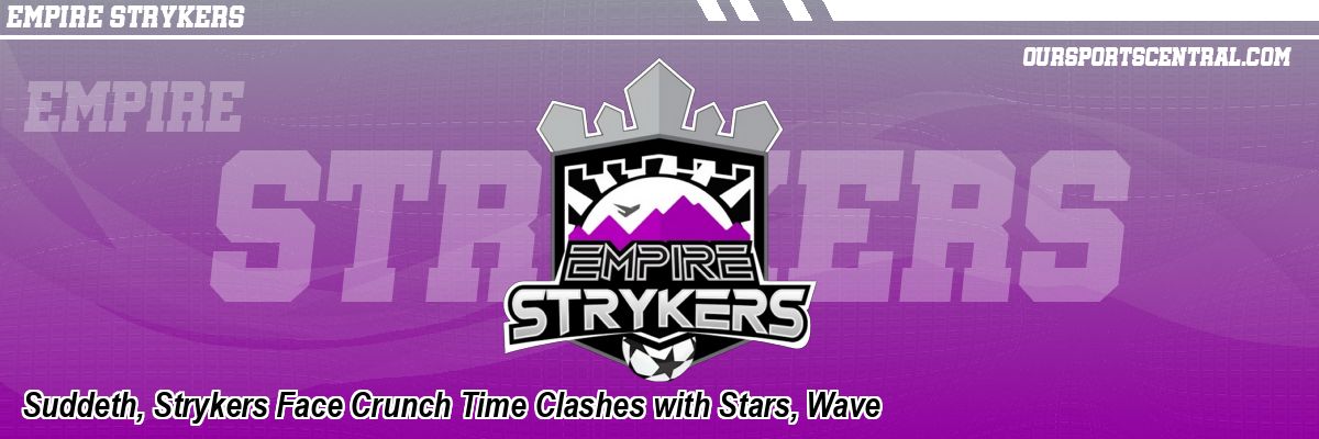 Suddeth, Strykers Face Crunch Time Clashes with Stars, Wave