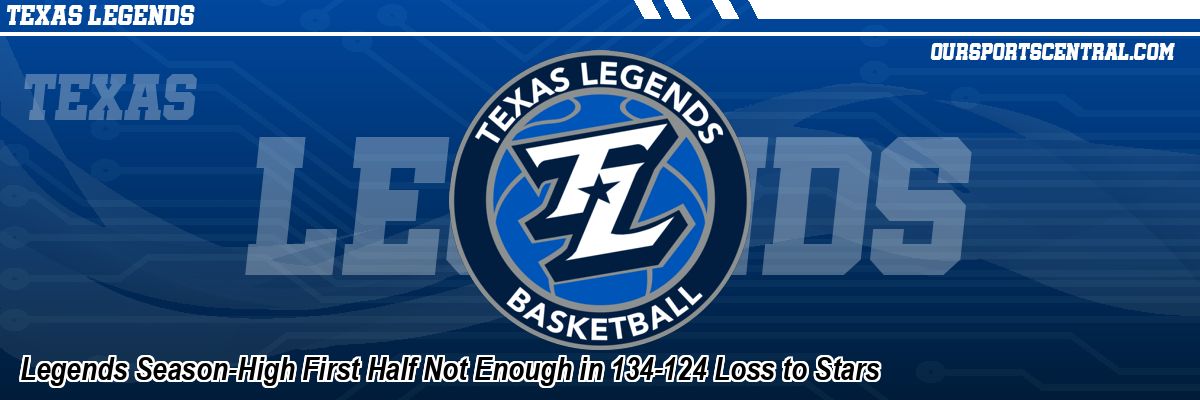 Legends Season-High First Half Not Enough in 134-124 Loss to Stars