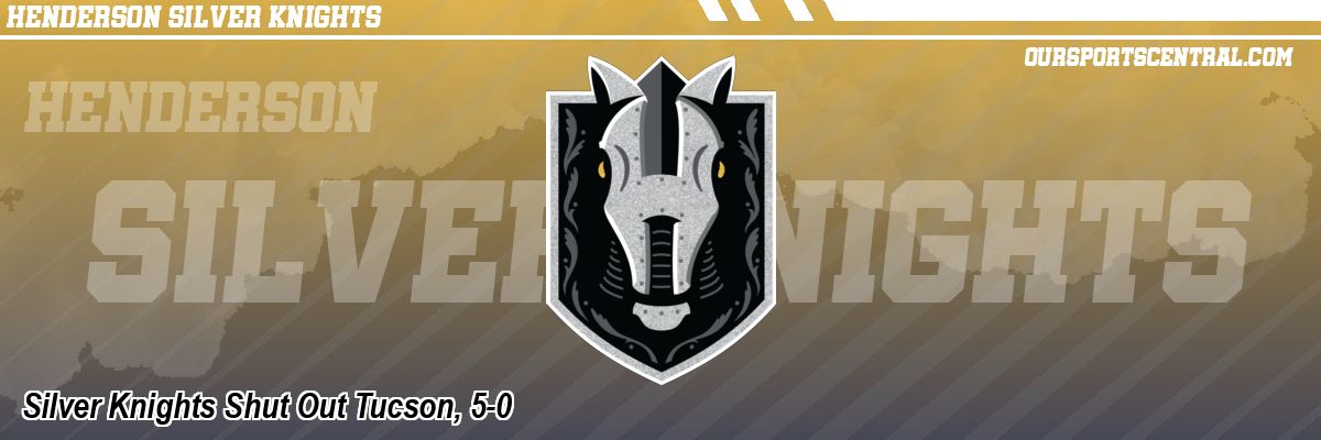 Silver Knights Shut Out Tucson, 5-0