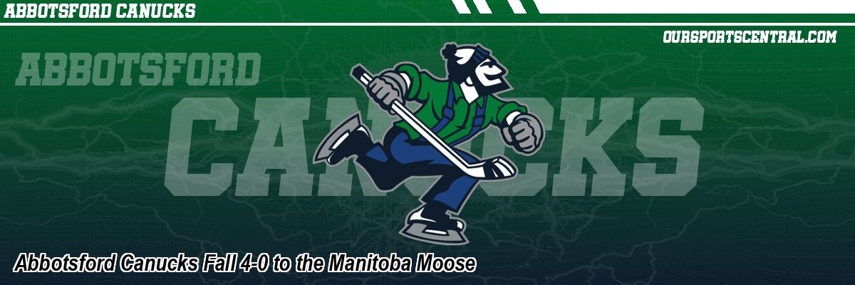 Abbotsford Canucks Fall 4-0 to the Manitoba Moose