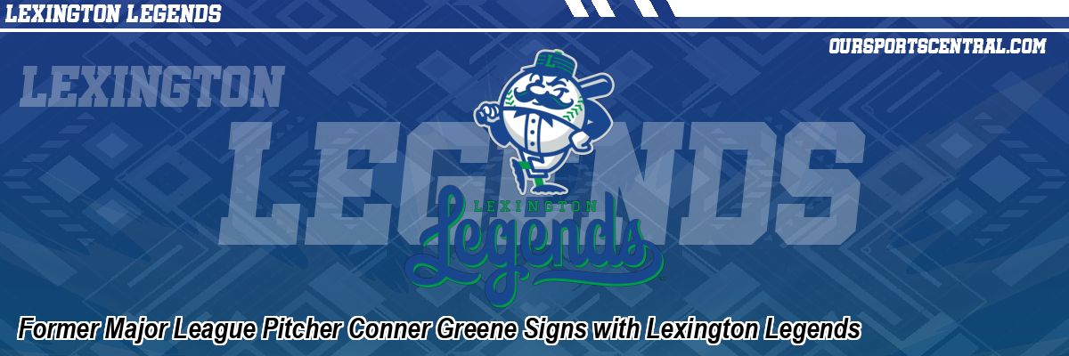 Former Major League Pitcher Conner Greene Signs with Lexington Legends