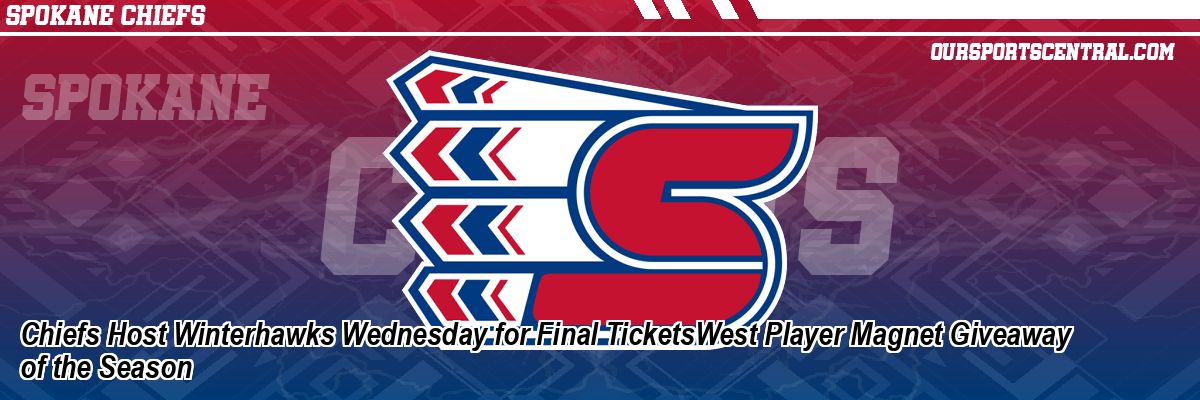 Chiefs Host Winterhawks Wednesday for Final TicketsWest Player Magnet Giveaway of the Season