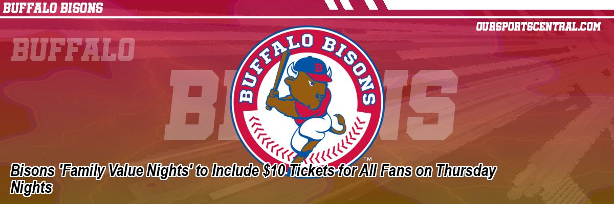 Bisons 'Family Value Nights' to Include $10 Tickets for All Fans on Thursday Nights