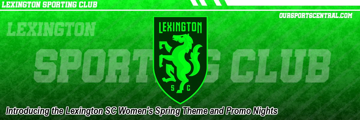 Introducing the Lexington SC Women's Spring Theme and Promo Nights