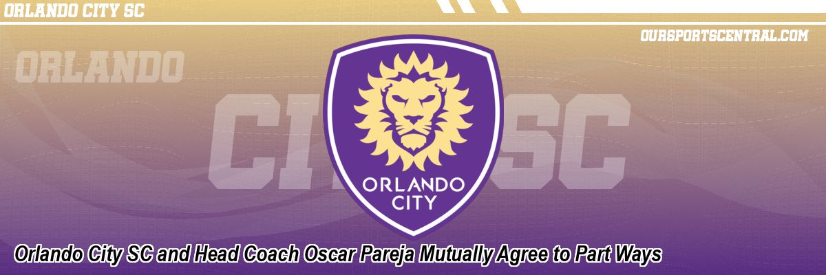 Orlando City SC and Head Coach Oscar Pareja Mutually Agree to Part Ways