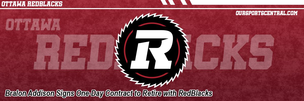 Bralon Addison Signs One-Day Contract to Retire with RedBlacks