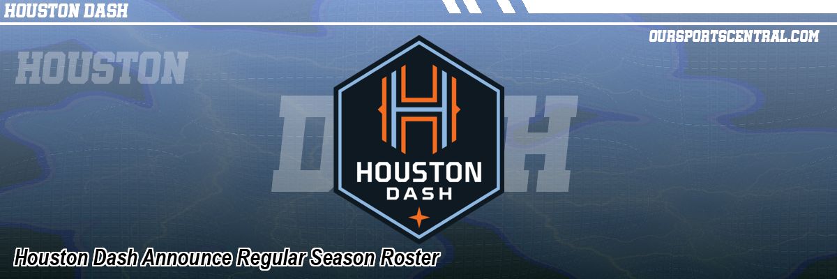 Houston Dash Announce Regular Season Roster
