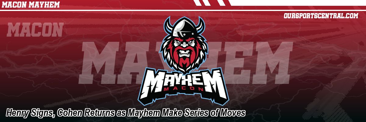Henry Signs, Cohen Returns as Mayhem Make Series of Moves